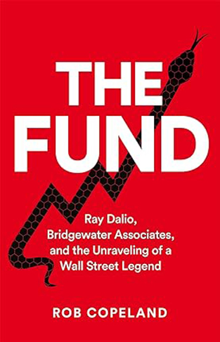 The Fund - Ray Dalio, Bridgewater Associates and The Unraveling of a Wall Street Legend